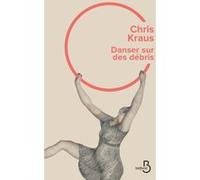 Chris Kraus – Danser sur des débris – Roman – Broché