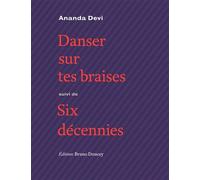 Danser sur tes braises Suivi de Six décennies - Ananda Devi - Doucey Bruno - broché - Poésie