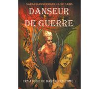 Danseur de Guerre: L'Évangile de Bastaleck Tome I