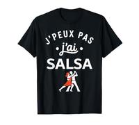 Danseur Humour Danse Salsa Danseuse j'peux Pas J'Ai Salsa T-Shirt