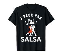Danseur Humour Danse Salsa Danseuse j'peux Pas J'Ai Salsa T-Shirt