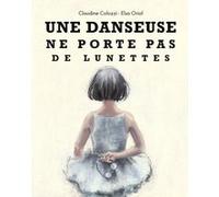 Danseuse ne porte pas de lunettes (Une) Elsa Oriol (Auteur)