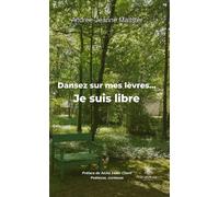 Dansez sur mes lèvres... Je suis libre - Andrée-Jeanne Maltster - Le Lys Bleu - broché - Poésie