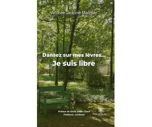 Dansez sur mes lèvres... Je suis libre - Andrée-Jeanne Maltster - Le Lys Bleu - broché - Poésie