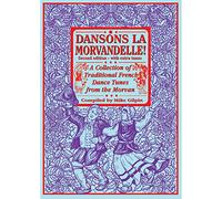 Dansons La Morvandelle: A Collection of Traditional French Dance Tunes from the Morvan; With Extra Tunes