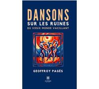Dansons sur les ruines du vieux monde vacillant - Geoffroy Pages - Le Lys Bleu - broché - Roman
