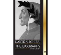 Dante Alighieri: The Biography of an Italian Poet and Philosopher that marked the Christian world with his Divine Comedy and Inferno