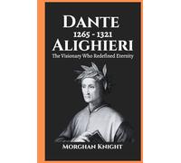 DANTE ALIGHIERI: The Visionary Who Redefined Eternity