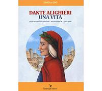 Dante Alighieri. Una vita