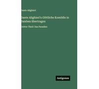 Dante Alighieriʼs Göttliche Komödie in Jamben übertragen: Dritter Theil: Das Paradies