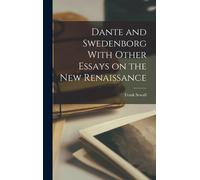 Dante And Swedenborg With Other Essays On The New Renaissance