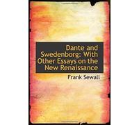 Dante And Swedenborg: With Other Essays On The New Renaissance