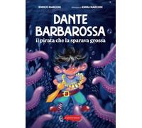 Dante Barbarossa, il pirata che la sparava grossa: Le avventure fantastiche di un piccolo aspirante pirata