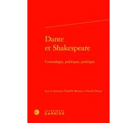 Dante et Shakespeare Cosmologie, politique, poétique - Isabelle Abramé-Battesti - Classiques Garnier - relié - Essai