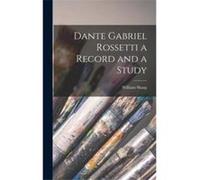 Dante Gabriel Rossetti a Record and a Study - William Sharp - Creative Media Partners LLC - Livre en Anglais William SharpWilliam Sharp (Auteur)