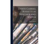 Dante Gabriel Rossetti As Designer And Writer