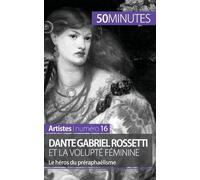 Dante Gabriel Rossetti Et La Volupté Féminine - Le Héros Du Préraphaélisme