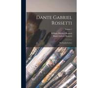 Dante Gabriel Rossetti: His Family-Letters; Volume 1