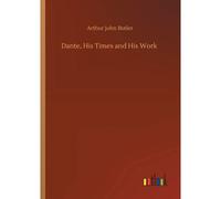 Dante, His Times And His Work