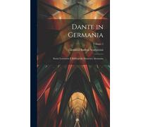 Dante In Germania: Storia Letteraria E Bibliografia Dantesca Alemanna; Volume 2