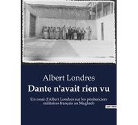 Dante n'avait rien vu Un essai d'Albert Londres sur les pénitenciers militaires français au Maghreb - Albert Londres - Shs Editions - broché - Essai