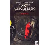 Dante, Poeta Del Deseo: Conversaciones sobre la Divina Comedia. Infierno