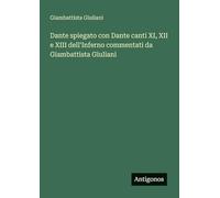 Dante spiegato con Dante canti XI, XII e XIII dell'Inferno commentati da Giambattista Giuliani