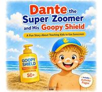 Dante the Super Zoomer and His Goopy Shield: A Fun Story About Sunscreen and Sun Safety