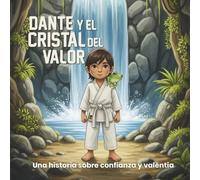Dante y el cristal del valor: Un cuento infantil sobre valentía, confianza y el poder de creer en uno mismo
