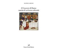 Dante's Convivio: the creation of a cultural icon