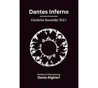 Dantes Inferno: Die Göttliche Komödie, Teil 1. Moderne deutsche Neuübersetzung nach Dante Alighieri