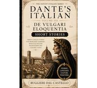 Dante's Italian: De Vulgari Eloquentia - Short Stories: Twenty Italian Stories for Proficient Learners (C2), with Full English Translations and Cultural Notes