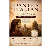 Dante's Italian: Il Convivio - Drills & Exercises: The Advanced C1 Italian Workbook: 6,000+ Exercises Across Register, Grammar, and Living Language - with Full Answer Keys