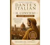 Dante's Italian: Il Convivio - Short Stories: Twenty Advanced (C1) Italian Stories with Full English Translations, Grammar Notes and Answer Key