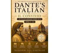 DANTE'S ITALIAN: IL CONVIVIO: Volume Five - An Italian Language Course at C1