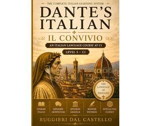 DANTE'S ITALIAN: IL CONVIVIO: Volume Five - An Italian Language Course at C1
