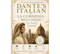Dante's Italian: La Commedia - Drills & Exercises (Advanced Italian, C2 and Beyond): A Companion Workbook: Scansion, Vocabulary, Grammar, and Translation - from Inferno to the Vision of God