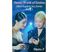Dantes World of Erotica: Short Explicit Sex Stories - Book 1