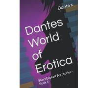 Dantes World Of Erotica: Short Explicit Sex Stories - Book 4