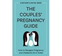 The Couples' Pregnancy Guide: How to Navigate Pregnancy and Childbirth as a Team