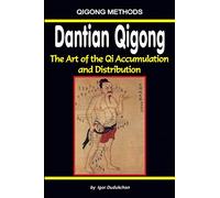 Dantian Qigong. The art of the Qi accumulation and distribution