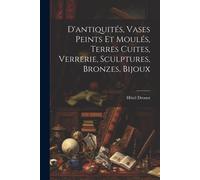 D'antiquités, Vases Peints Et Moulés, Terres Cuites, Verrerie, Sculptures, Bronzes, Bijoux