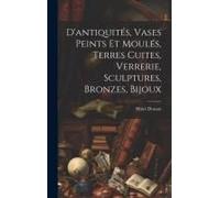 D'antiquités, Vases Peints Et Moulés, Terres Cuites, Verrerie, Sculptures, Bronzes, Bijoux