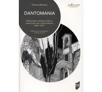 Dantomania Restauration architecturale et construction de l'unité italienne (1861-1921). Préfaces de Claude Mignot et Guido Zucconi - Thomas Renard - Presses Universitaires Rennes - broché - Essai