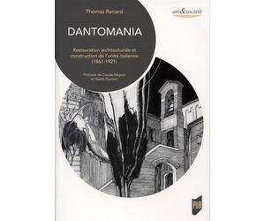 Dantomania Restauration architecturale et construction de l'unité italienne (1861-1921). Préfaces de Claude Mignot et Guido Zucconi - Thomas Renard - Presses Universitaires Rennes - broché - Essai