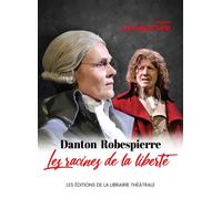 Danton / Robespierre, les racines de la liberté Les racines de la liberté - Hugues Leforestier - Librairie Theatrale - broché - Théâtre
