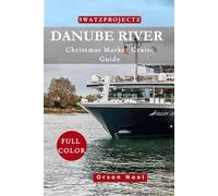 Danube Christmas Market Cruise Guide: Unlocking the Secrets of Europe's Festive Waterway Magic