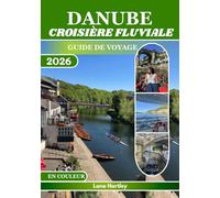 DANUBE CROISIÈRE FLUVIALE GUIDE DE VOYAGE (EN COULEUR): Découvrez des châteaux, des villes, de la culture, des trésors cachés, des saveurs locales, ... conseils avisés et des cartes de croisière