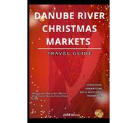 Danube River Christmas Markets Travel Guide 2025: Where to Go, What to See, What to Eat & How to Plan the Perfect Winter Cruise