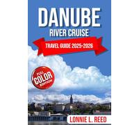 Danube River Cruise Travel Guide 2025-2026: Explore 10 Countries, Iconic Cities, Scenic Cruises, and Hidden Gems in Europe’s Heart.